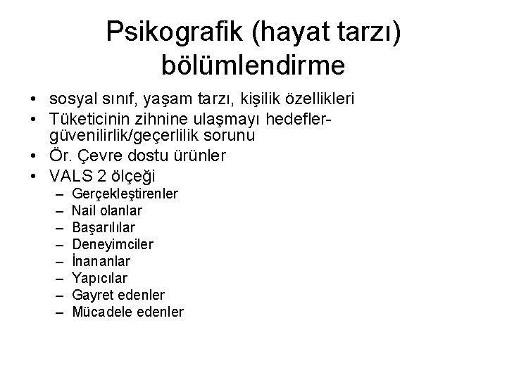 Psikografik (hayat tarzı) bölümlendirme • sosyal sınıf, yaşam tarzı, kişilik özellikleri • Tüketicinin zihnine