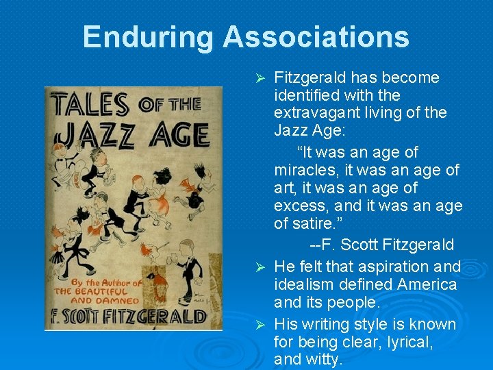 Enduring Associations Fitzgerald has become identified with the extravagant living of the Jazz Age: