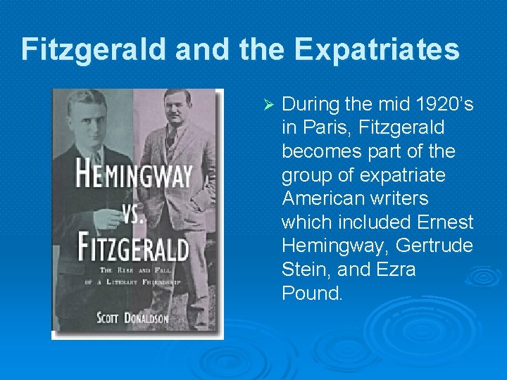 Fitzgerald and the Expatriates Ø During the mid 1920’s in Paris, Fitzgerald becomes part