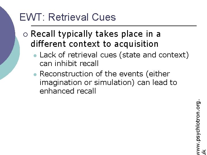 EWT: Retrieval Cues Recall typically takes place in a different context to acquisition l