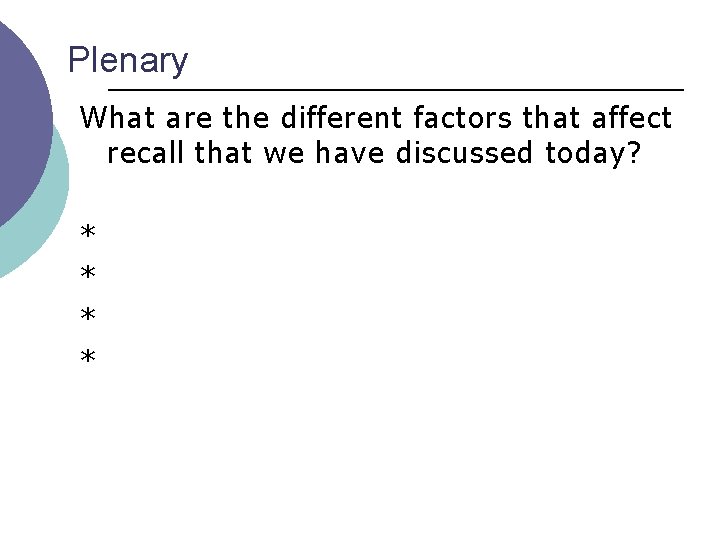 Plenary What are the different factors that affect recall that we have discussed today?
