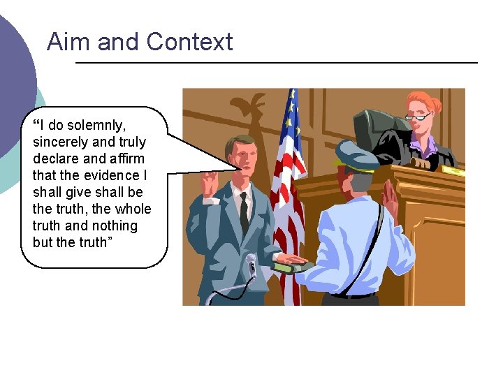 Aim and Context “I do solemnly, sincerely and truly declare and affirm that the