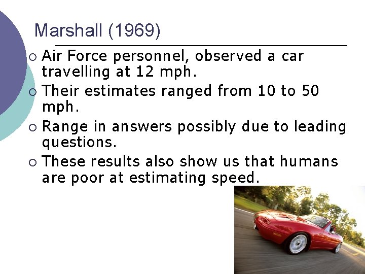 Marshall (1969) Air Force personnel, observed a car travelling at 12 mph. ¡ Their