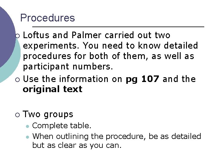 Procedures Loftus and Palmer carried out two experiments. You need to know detailed procedures