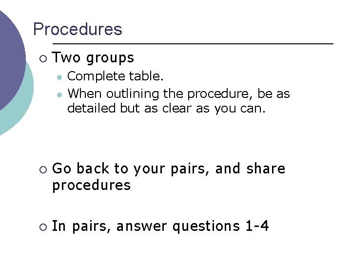 Procedures ¡ Two groups l l ¡ ¡ Complete table. When outlining the procedure,