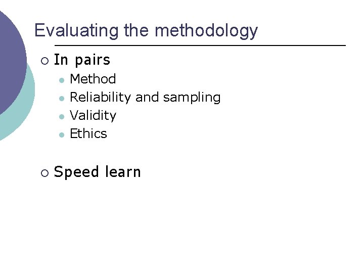 Evaluating the methodology ¡ In pairs l l ¡ Method Reliability and sampling Validity