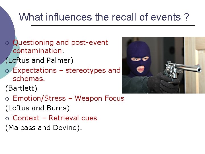 What influences the recall of events ? Questioning and post-event contamination. (Loftus and Palmer)