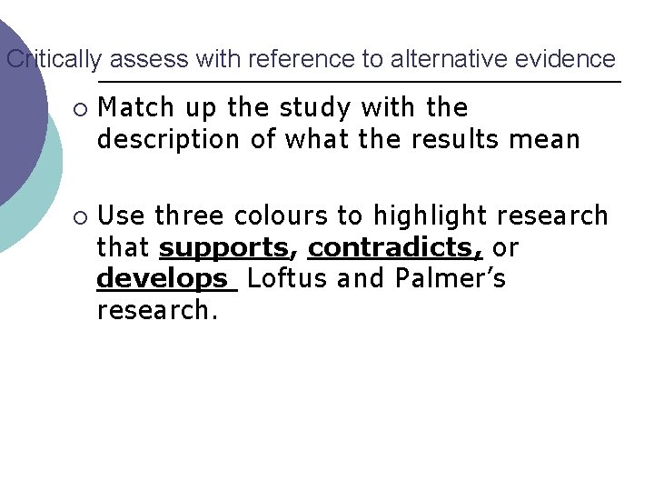Critically assess with reference to alternative evidence ¡ ¡ Match up the study with