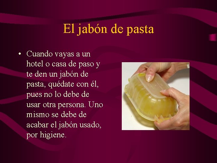 El jabón de pasta • Cuando vayas a un hotel o casa de paso