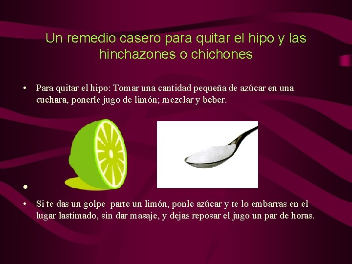 Un remedio casero para quitar el hipo y las hinchazones o chichones • Para