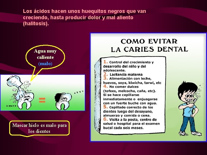  Los ácidos hacen unos huequitos negros que van creciendo, hasta producir dolor y