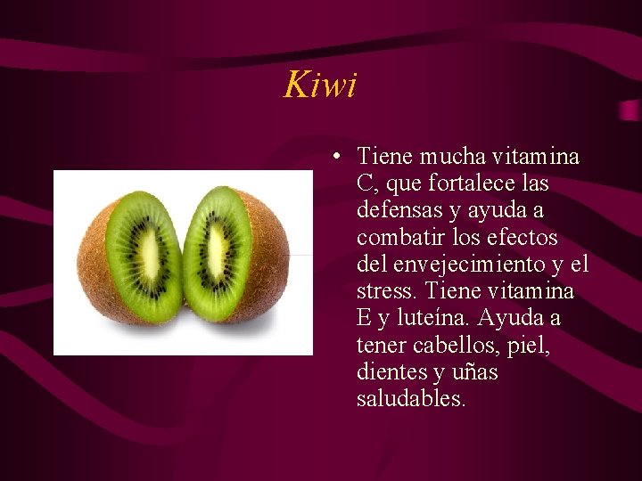 Kiwi • Tiene mucha vitamina C, que fortalece las defensas y ayuda a combatir