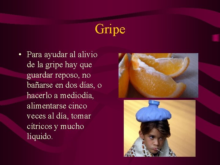 Gripe • Para ayudar al alivio de la gripe hay que guardar reposo, no