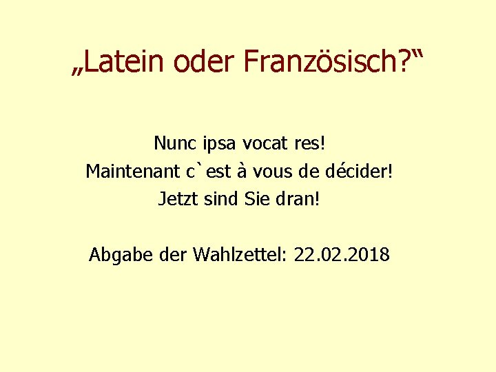 „Latein oder Französisch? “ Nunc ipsa vocat res! Maintenant c`est à vous de décider!