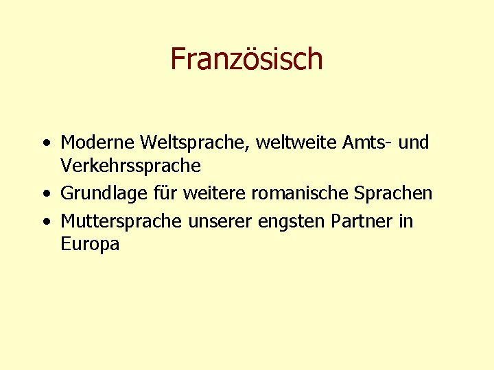 Französisch • Moderne Weltsprache, weltweite Amts- und Verkehrssprache • Grundlage für weitere romanische Sprachen