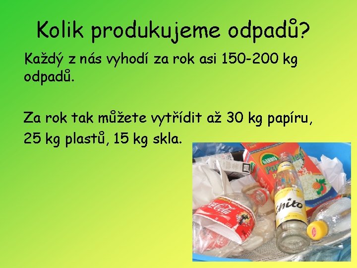 Kolik produkujeme odpadů? Každý z nás vyhodí za rok asi 150 -200 kg odpadů.