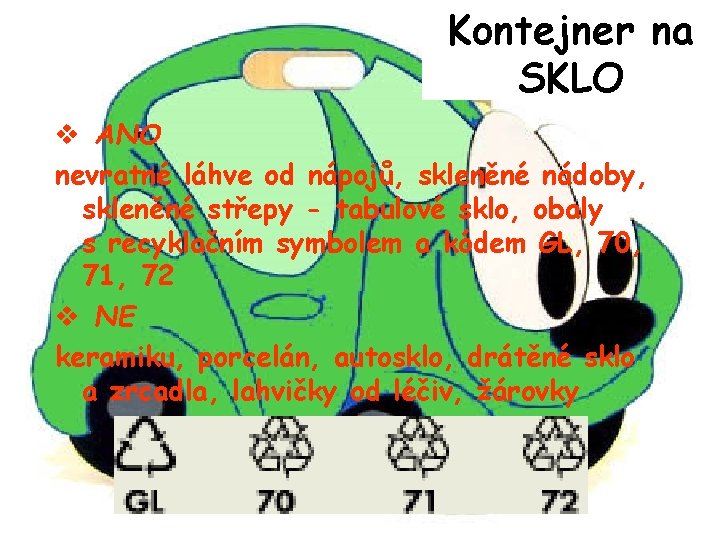 Kontejner na SKLO v ANO nevratné láhve od nápojů, skleněné nádoby, skleněné střepy -