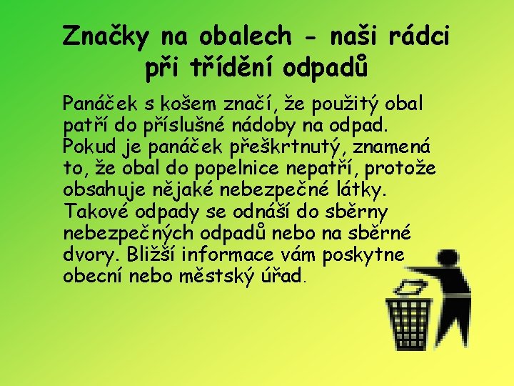 Značky na obalech - naši rádci při třídění odpadů Panáček s košem značí, že