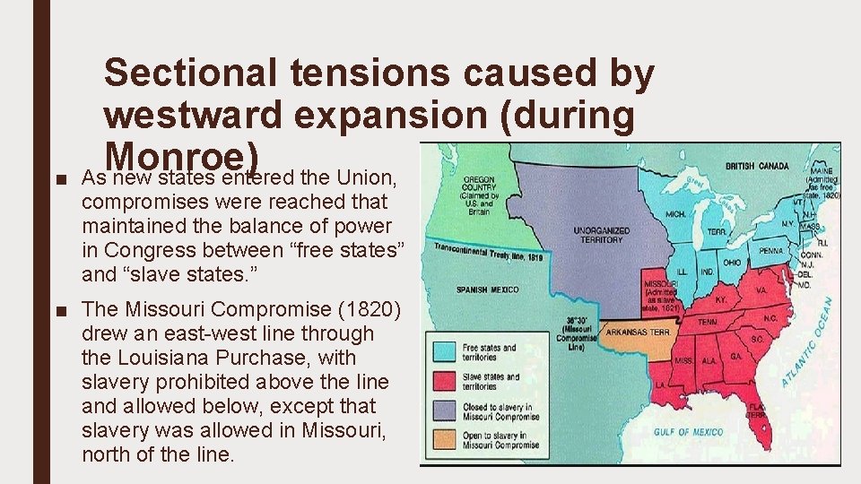 ■ Sectional tensions caused by westward expansion (during Monroe) As new states entered the