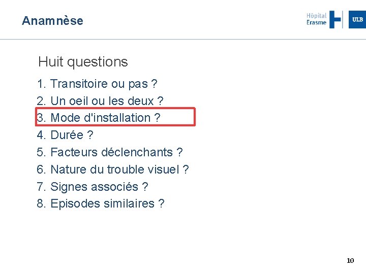 Anamnèse Huit questions 1. Transitoire ou pas ? 2. Un oeil ou les deux