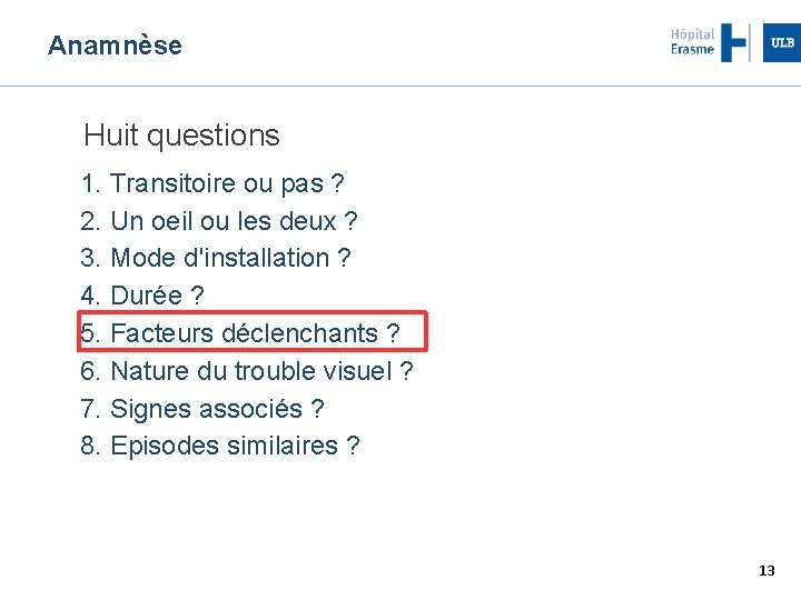 Anamnèse Huit questions 1. Transitoire ou pas ? 2. Un oeil ou les deux