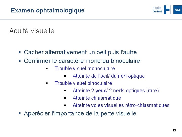 Examen ophtalmologique Acuité visuelle Cacher alternativement un oeil puis l'autre Confirmer le caractère mono