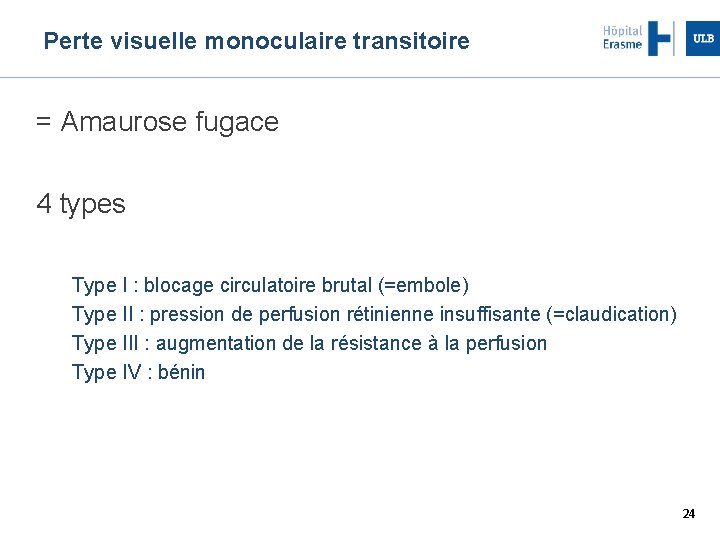 Perte visuelle monoculaire transitoire = Amaurose fugace 4 types Type I : blocage circulatoire