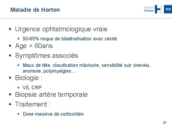 Maladie de Horton Urgence ophtalmologique vraie 50 -65% risque de bilatéralisation avec cécité Age