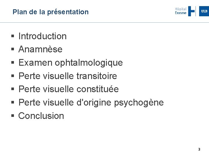 Plan de la présentation Introduction Anamnèse Examen ophtalmologique Perte visuelle transitoire Perte visuelle constituée