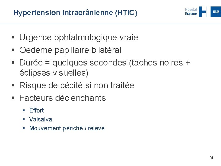 Hypertension intracrânienne (HTIC) Urgence ophtalmologique vraie Oedème papillaire bilatéral Durée = quelques secondes (taches