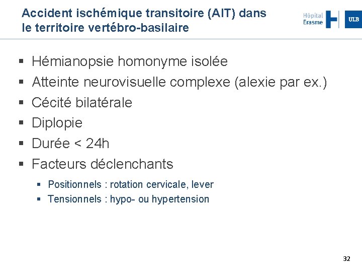 Accident ischémique transitoire (AIT) dans le territoire vertébro-basilaire Hémianopsie homonyme isolée Atteinte neurovisuelle complexe