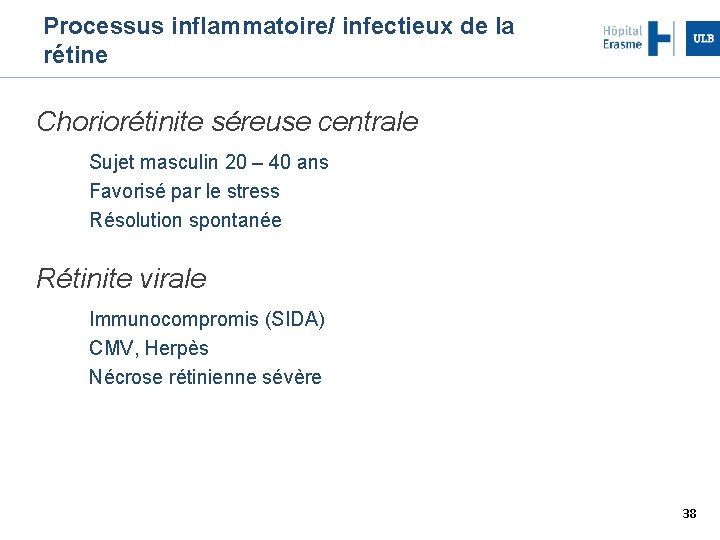 Processus inflammatoire/ infectieux de la rétine Choriorétinite séreuse centrale Sujet masculin 20 – 40