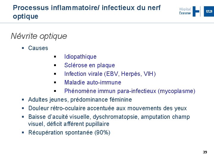 Processus inflammatoire/ infectieux du nerf optique Névrite optique Causes Idiopathique Sclérose en plaque Infection