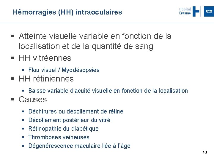 Hémorragies (HH) intraoculaires Atteinte visuelle variable en fonction de la localisation et de la