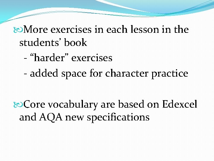  More exercises in each lesson in the students’ book - “harder” exercises -