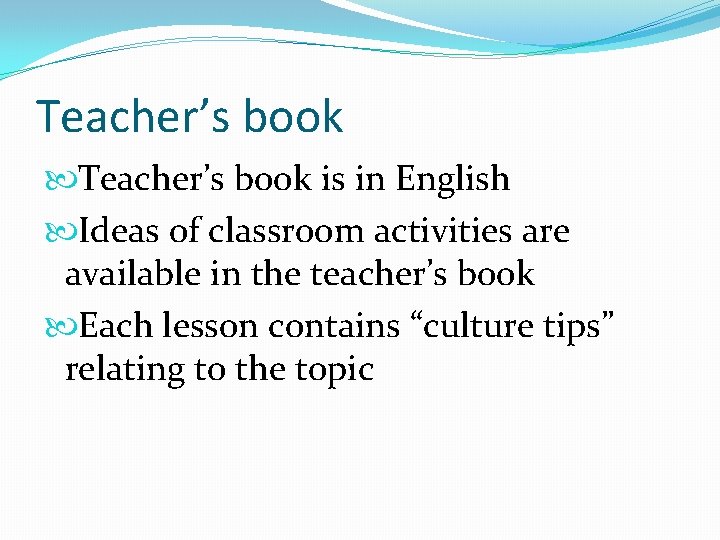 Teacher’s book is in English Ideas of classroom activities are available in the teacher’s