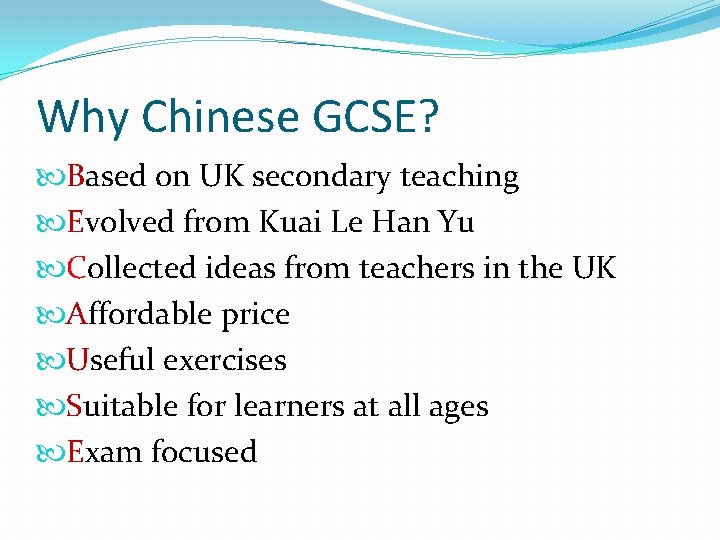 Why Chinese GCSE? Based on UK secondary teaching Evolved from Kuai Le Han Yu