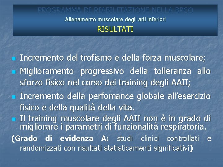 PROGRAMMA DI RIABILITAZIONE NELLA BPCO Allenamento muscolare degli arti inferiori RISULTATI n n Incremento