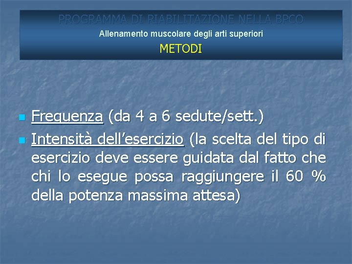 PROGRAMMA DI RIABILITAZIONE NELLA BPCO Allenamento muscolare degli arti superiori METODI n n Frequenza