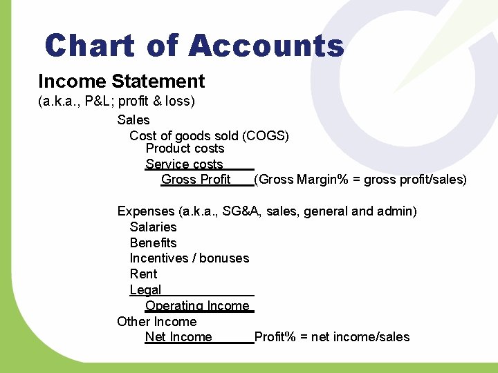 Chart of Accounts Income Statement (a. k. a. , P&L; profit & loss) Sales