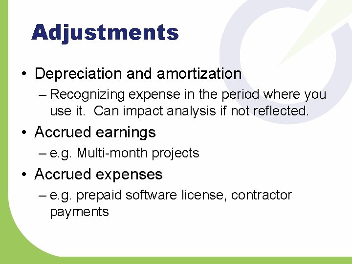 Adjustments • Depreciation and amortization – Recognizing expense in the period where you use