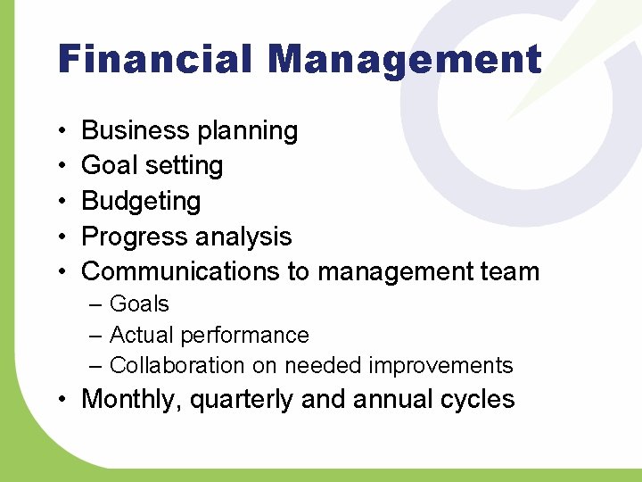 Financial Management • • • Business planning Goal setting Budgeting Progress analysis Communications to