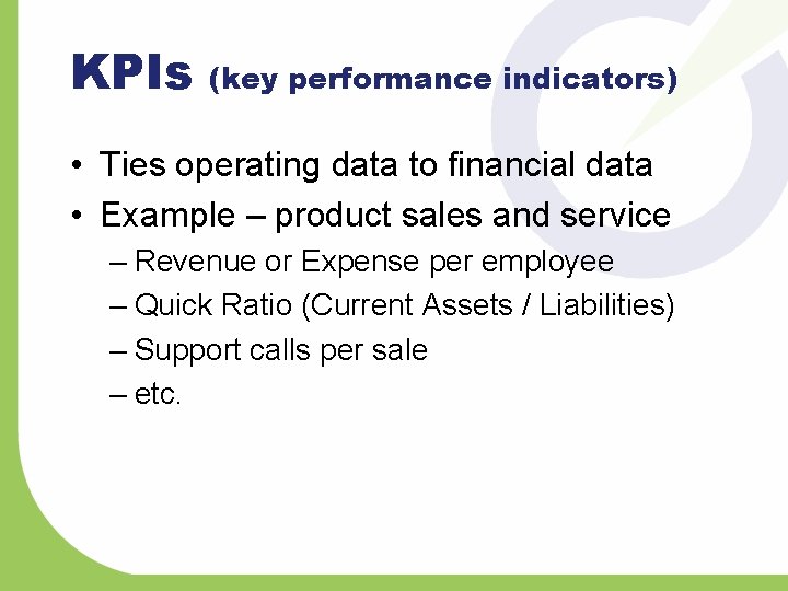 KPIs (key performance indicators) • Ties operating data to financial data • Example –