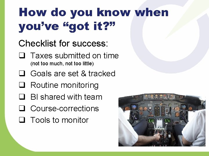 How do you know when you’ve “got it? ” Checklist for success: q Taxes