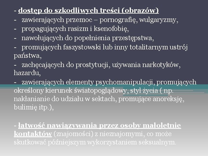 - dostęp do szkodliwych treści (obrazów) - zawierających przemoc – pornografię, wulgaryzmy, - propagujących