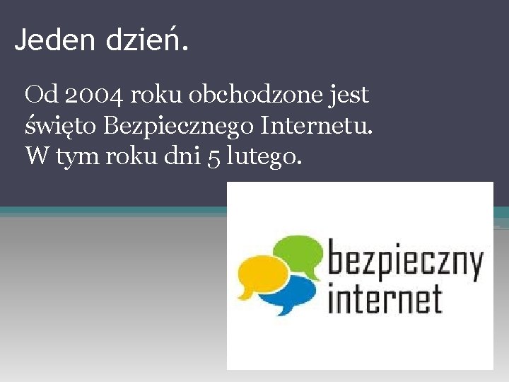 Jeden dzień. Od 2004 roku obchodzone jest święto Bezpiecznego Internetu. W tym roku dni
