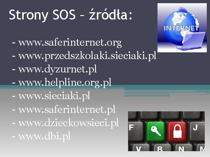 Strony SOS – źródła: - www. saferinternet. org - www. przedszkolaki. sieciaki. pl -