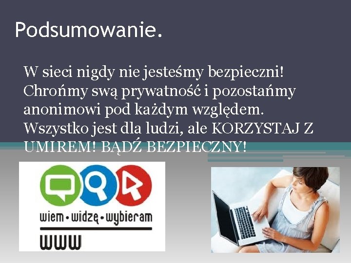 Podsumowanie. W sieci nigdy nie jesteśmy bezpieczni! Chrońmy swą prywatność i pozostańmy anonimowi pod