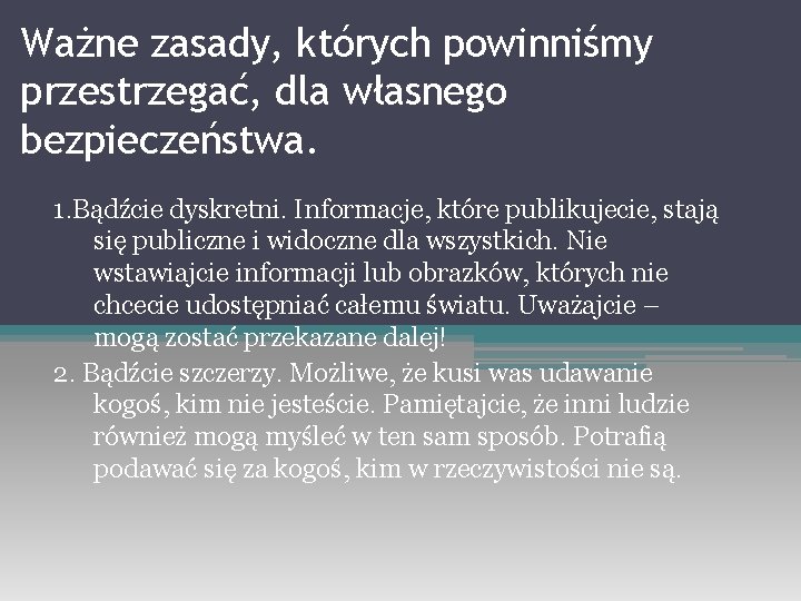 Ważne zasady, których powinniśmy przestrzegać, dla własnego bezpieczeństwa. 1. Bądźcie dyskretni. Informacje, które publikujecie,