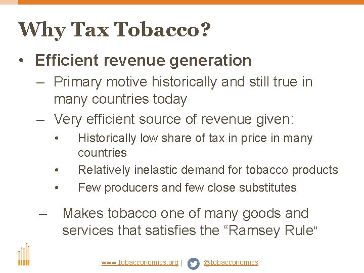 Why Tax Tobacco? • Efficient revenue generation – Primary motive historically and still true